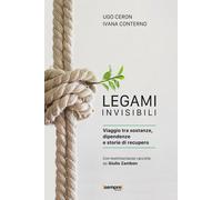 Legami invisibili. Viaggio tra sostanze, dipendenze e storie di r
