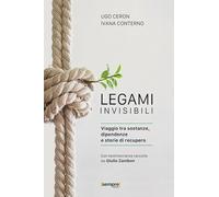 Legami invisibili. Viaggio tra sostanze, dipendenze e storie di recupero