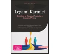 Legami Karmici: Sciogliere le Relazioni Tossiche e Liberare l'Anima