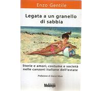 Legata a un granello di sabbia. Storie e amori, costume e società nelle canzoni italiane dell'estate