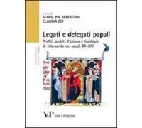 Legati e delegati papali. Profili, ambiti d'azione e tipologie di intervento nei secoli XII-XIII