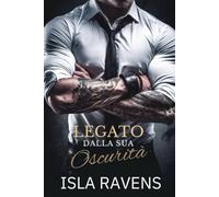 LEGATO DALLA SUA OSCURITÀ: Un romanzo dark mafioso