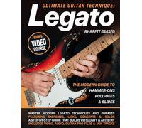 Legato: Ultimate Guitar Technique: The Modern Guide to Hammer-Ons, Pull-Offs, & Slides with Exercises, Licks, Solos, & Concepts
