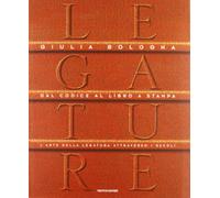 Legature. Dal codice al libro a stampa. L'arte della legatura attraverso i secoli