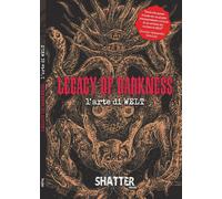 Legazy Of Darkness. L'arte di WELT (Shatter Edizioni) Nuovo
