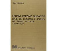 Legem impone subactis. Studi su filosofia e scienza dei gesuiti in Italia (1540-1632)