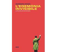 Libri Barbara Onnis - L' Egemonia Invisibile. La Cina Alla Prova Del Soft Power