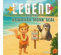Legend and The Hawaiian Monk Seal: "Learn About Hawaiian Monk Seals - A Fun Educational Beach Story for Children Ages 3-7"