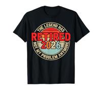 Legend Has Retired 2026 Not My Problem Anymore - Retirement Maglietta