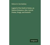 Legend of the Death of Antar, an Eastern Romance. Also, Lyrical Poems, Songs, and Sonnets