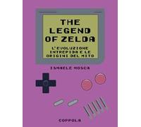 Legend of Zelda. L’evoluzione intrepida e le origini del mito