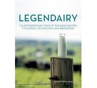 Legendairy: The extraordinary role of the dairy sector: Its science, technology and innovation