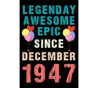 Legendary Awesome Epic Since December 1947: Vintage Retro Journal For 73rd 73 years old Birthday gift idea for Adult, Kids, Women, Men, Dad, Mom, ... Blank Lined Notebook with 120 pages.