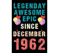 Legendary Awesome Epic Since December 1962: Vintage Retro Journal For 58th 58 years old Birthday gift idea for Adult, Kids, Women, Men, Dad, Mom, ... Blank Lined Notebook with 120 pages.