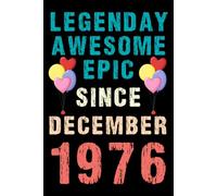 Legendary Awesome Epic Since December 1976: Vintage Retro Journal For 44th 44 years old Birthday gift idea for Adult, Kids, Women, Men, Dad, Mom, ... Blank Lined Notebook with 120 pages.