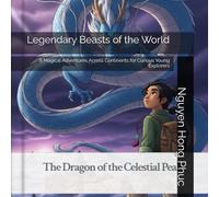 Legendary Beasts of the World: 8 Magical Adventures Across Continents for Curious Young Explorers