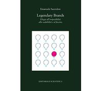 Legendary Brands. Elogio all'irripetibilità, alla scalabilità e al fascino