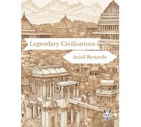 Legendary Civilisations: Coloring book for Teens and Adults. Atlantis, Shangri-La, Troy, Pompeii, Babylon, Machu Picchu.