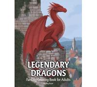 Legendary Dragons: Fantasy Coloring Book for Adults with Dragons, Castles, Temples, and Epic Adventures