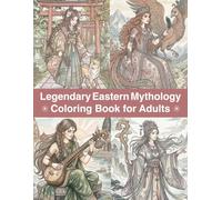 Legendary Eastern Mythology Coloring Book for Adults: Ancient Gods, Sacred Spirits and Legendary Worlds | Relaxing Coloring Pages for Women