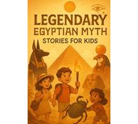 Legendary Egyptian Myth Stories for Kids: Uncover Legendary Egyptian Myth Stories of Gods, Pharaohs & Ancient Quests! (Perfect for Young Dreamers & Explorers)