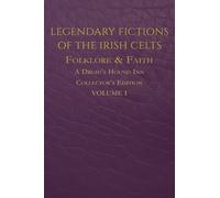 Legendary Fictions of the Irish Celts: Folklore & Faith
