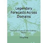 Legendary Forecasts Across Domains: The General Sciences of Forecasting -Book 3