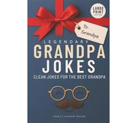Legendary Granda Jokes: Clean Jokes & Family-Friendly Laughs. A Funny, Heartwarming Gift for Seniors, Grandpas, and Families Who Love to Laugh Together