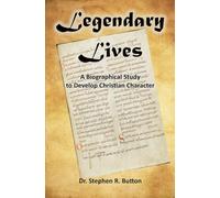 Legendary Lives: A Biographical Study to Develop Christian Character