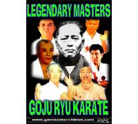 Legendary Masters of Goju Ryu Karate