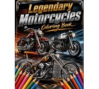 Legendary Motorcycles Coloring Book: Epic Classic, Cruiser, Chopper, Bobber, Cafe Racer and Touring Motorcycle Designs for Adults and Teens