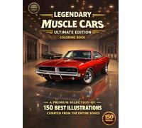 Legendary Muscle Cars: Ultimate Edition Coloring Book: A Massive Collection of 150 Realistic Muscle Cars Featuring Classics, Modern Legends, Barn Finds, Trucks, and Custom Restomods for Adults