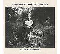 Legendary Shack Shakers - After You'Ve Gone