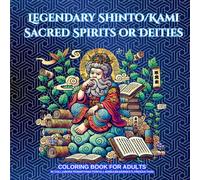 Legendary Shinto / Kami Sacred Spirits and/or Deities: COLORING BOOK FOR ADULTS