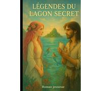 LEGENDES DU LAGON SECRET: L’Enfant des Deux Mondes et Roséa et le Chant des Profondeurs