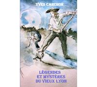 Légendes et Mystères du Vieux Lyon