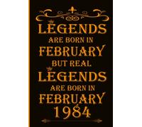 Legends Are Born in February But Real Legends Are Born in February 1984: Notebook journal / Happy Birthday Notebook Gift Ideas for Boys, Men, Son, ... 6x9 inches with 120 Pages Blank lined.