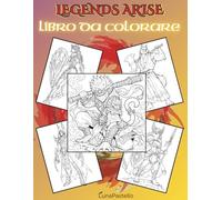 Legends Arise - Album da Colorare Fantasy: 45 Eroi Leggendari, Creature Mitiche e Campioni Fantasy da Colorare