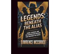 Legends: Beneath The Alias: Crime, Courage, And The Undercover Mission That Inspired The Series