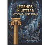Legends in Letters: Mythology Word Search: Epic Puzzles from Greek and Norse Gods, Heroes, and Myths