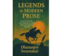 Legends in Modern Prose: Classic Ballads and Narrative Poems Retold in Modern English