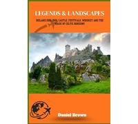 Legends & Landscapes: Ireland 2025-2026: Castles, Festivals, Whiskey, and the Magic of Celtic Horizons