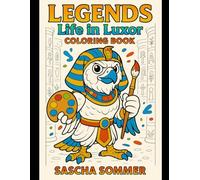 LEGENDS Life in Luxor - Coloring Book: Funny Coloring Book with Egyptian Gods, Pharaohs and Wacky Adentures