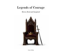 Legends of Courage: Heroes Real and Imagined