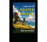 Legends of Easter Island: Rapa Nui Unveiled