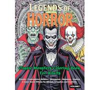 Legends of Horror: Classic Monsters Coloring Book for Adults: Dracula - Frankenstein's Monster - Werewolves - Mummies - Zombies & Iconic Horror Villains for Ultimate Relaxation and Creativity