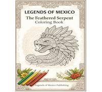 Legends of Mexico: Quetzalcoatl Coloring Book for Kids Ages 5-9: A Fun Color & Learn Activity Book with Stories, Drawing Pages, and Educational Activities Inspired by Mexican Legends