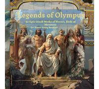 Legends of Olympus: 50 Epic Greek Myths of Heroes, Gods & Monsters - for Brave Young Readers (Ages 10-14+)