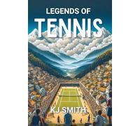 Legends of Tennis: The Story of the Greats of the Game