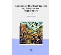 Legends of the Black Watch; or, Forty-second Highlanders